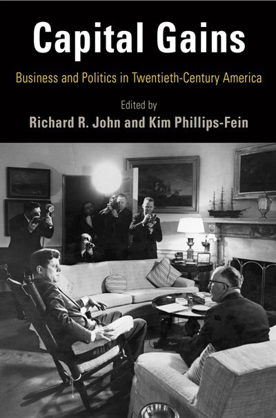 Capital Gains: Business And Politics In Twentieth-century America