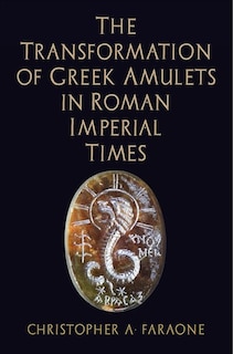 Front cover_The Transformation of Greek Amulets in Roman Imperial Times