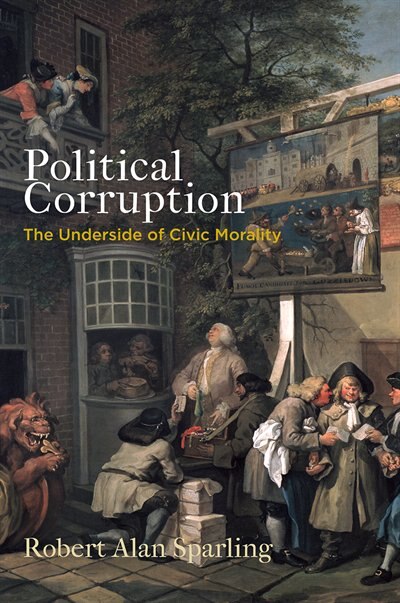 Political Corruption: The Underside Of Civic Morality