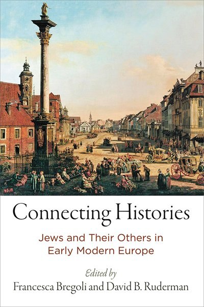 Connecting Histories: Jews And Their Others In Early Modern Europe