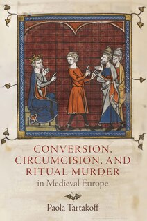 Front cover_Conversion, Circumcision, And Ritual Murder In Medieval Europe