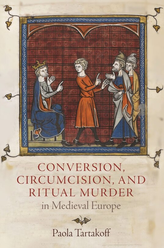 Front cover_Conversion, Circumcision, And Ritual Murder In Medieval Europe