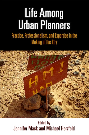 Life Among Urban Planners: Practice, Professionalism, And Expertise In The Making Of The City