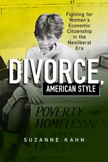 Divorce, American Style: Fighting For Women's Economic Citizenship In The Neoliberal Era