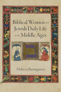 Front cover_Biblical Women And Jewish Daily Life In The Middle Ages