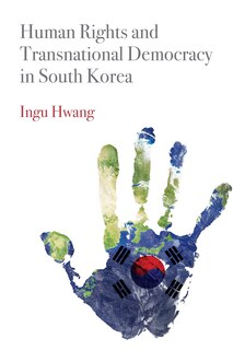 Front cover_Human Rights And Transnational Democracy In South Korea