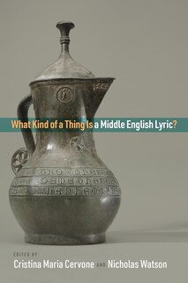 Front cover_What Kind of a Thing Is a Middle English Lyric?