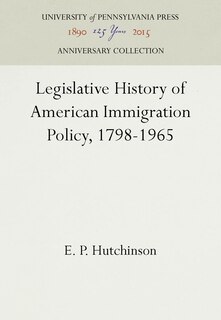 Front cover_Legislative History of American Immigration Policy, 1798-1965