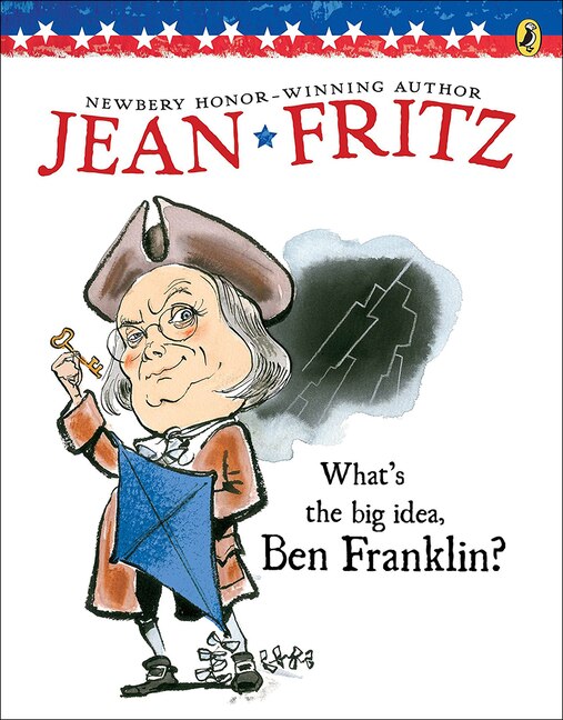 Front cover_What's the Big Idea, Ben Franklin?