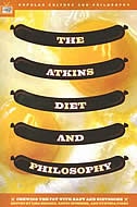 The Atkins Diet and Philosophy: Chewing the Fat with Kant and Nietzsche