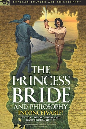 The Princess Bride And Philosophy: Inconceivable!