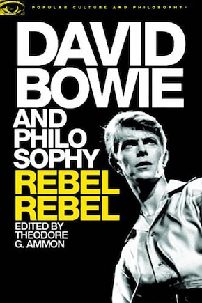 David Bowie And Philosophy: Rebel Rebel