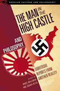 The Man In The High Castle And Philosophy: Subversive Reports From Another Reality de Bruce Krajewski