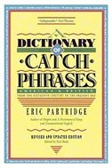 A Dictionary of Catch Phrases: American & British, from the Sixteenth Century to the Present Day