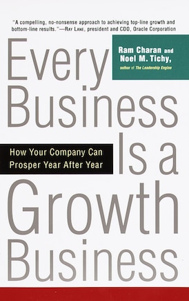 Every Business Is A Growth Business: How Your Company Can Prosper Year After Year