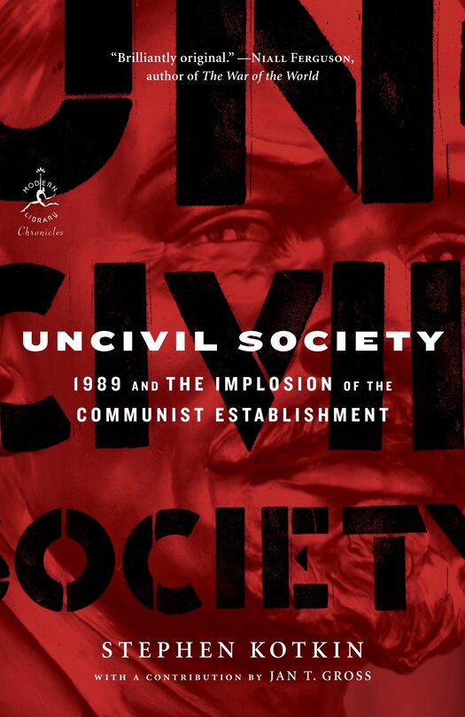 Uncivil Society: 1989 And The Implosion Of The Communist Establishment