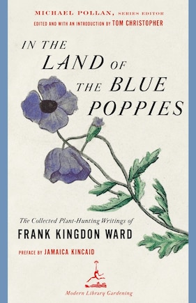 In the Land of the Blue Poppies: The Collected Plant-Hunting Writings of Frank Kingdon Ward