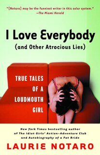 Front cover_I Love Everybody (and Other Atrocious Lies)