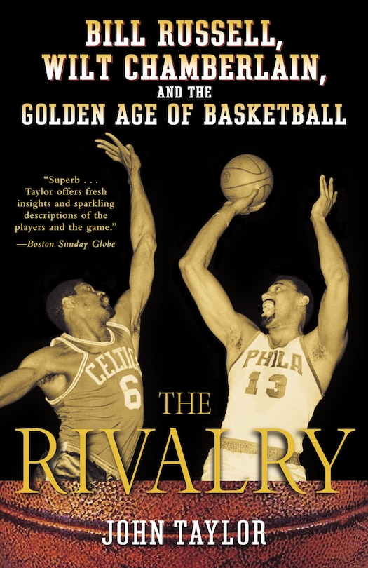 The Rivalry: Bill Russell, Wilt Chamberlain, and the Golden Age of Basketball