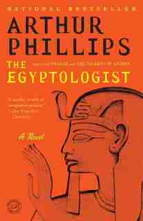 The Egyptologist: A Novel by Arthur Phillips