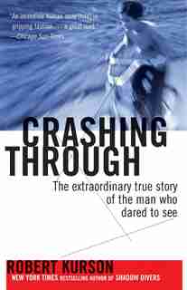 Crashing Through: The Extraordinary True Story Of The Man Who Dared To See de Robert Kurson