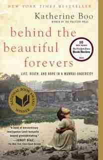 Behind The Beautiful Forevers: Life, Death, And Hope In A Mumbai Undercity by Katherine Boo