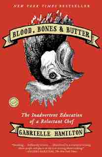 Blood, Bones &amp; Butter: The Inadvertent Education of a Reluctant Chef de Gabrielle Hamilton