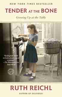 Tender At The Bone: Growing Up At The Table by Ruth Reichl