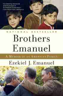 Brothers Emanuel: A Memoir Of An American Family by Ezekiel J. Emanuel
