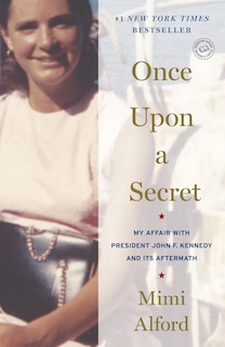 Once Upon A Secret: My Affair With President John F. Kennedy And Its Aftermath