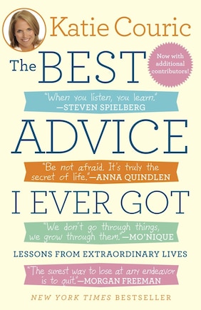 The Best Advice I Ever Got: Lessons From Extraordinary Lives