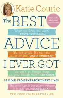The Best Advice I Ever Got: Lessons From Extraordinary Lives by Katie Couric