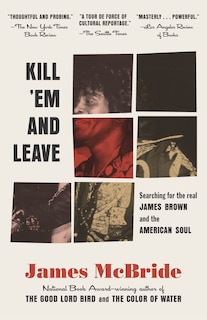 Kill 'em And Leave: Searching For James Brown And The American Soul