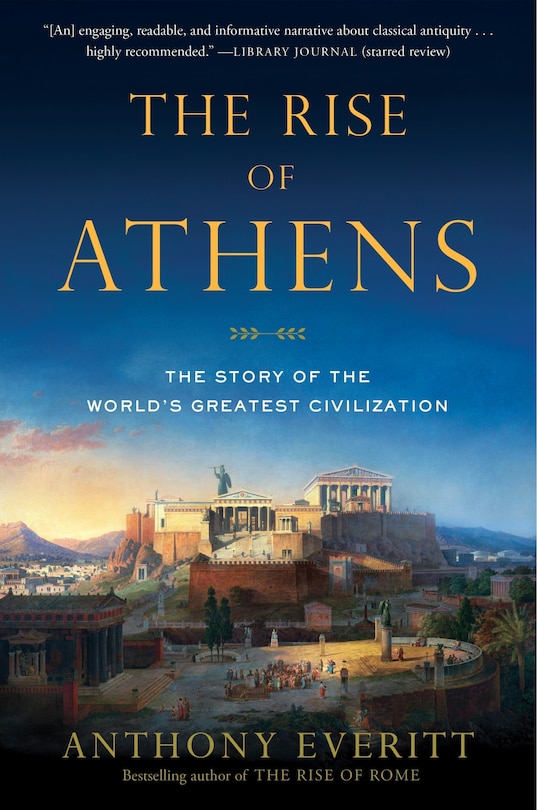 The Rise Of Athens: The Story Of The World's Greatest Civilization