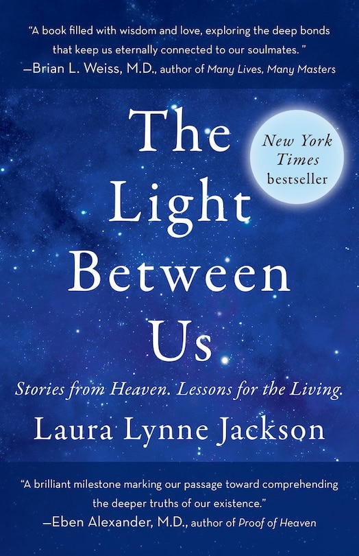 The Light Between Us: Stories From Heaven. Lessons For The Living.