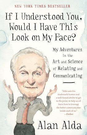 If I Understood You, Would I Have This Look On My Face?: My Adventures In The Art And Science Of Relating And Communicating