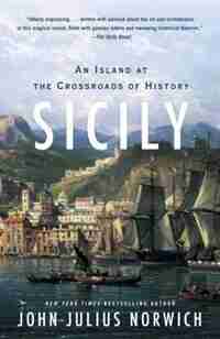 Sicily: An Island At The Crossroads Of History by John Julius Norwich