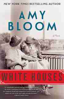 White Houses: A Novel by Amy Bloom