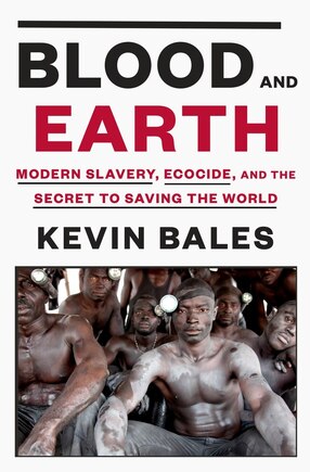 Blood And Earth: Modern Slavery, Ecocide, And The Secret To Saving The World