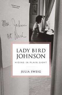 Front cover_Lady Bird Johnson: Hiding In Plain Sight