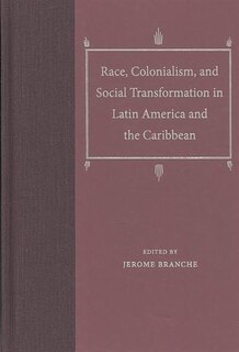 Front cover_Race, Colonialism, And Social Transformation In Latin America And The Caribbean