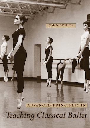 ADVANCED PRINCIPLES IN TEACHING CLASSICAL BALLET