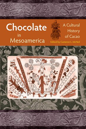 Chocolate In Mesoamerica: A Cultural History Of Cacao