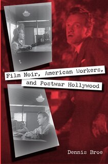 Couverture_Film Noir, American Workers, And Postwar Hollywood