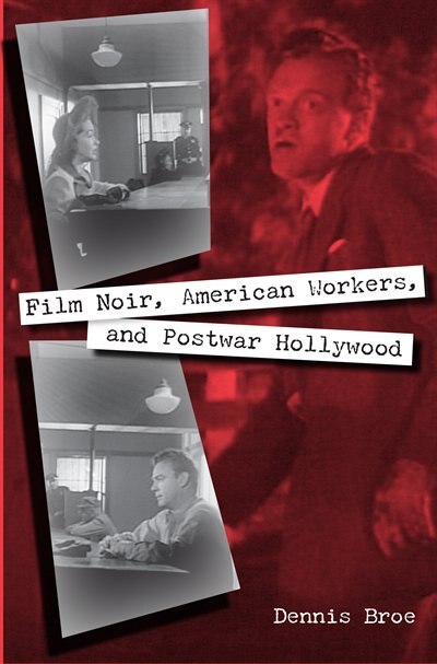 Couverture_Film Noir, American Workers, And Postwar Hollywood