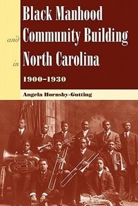 Front cover_Black Manhood And Community Building In North Carolina, 1900?1930