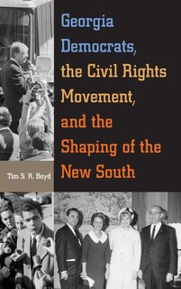 Front cover_Georgia Democrats, The Civil Rights Movement, And The Shaping Of The New South