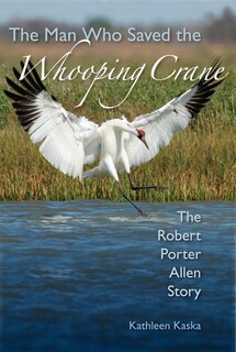 Front cover_The Man Who Saved the Whooping Crane