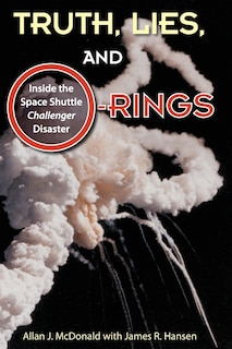 Truth, Lies, and O-Rings: Inside the Space Shuttle Challenger Disaster