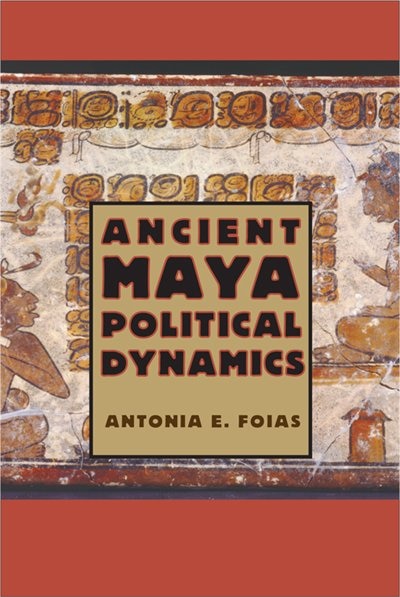 Couverture_Ancient Maya Political Dynamics